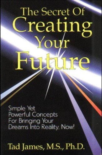 The Secret Of Creating Your Future